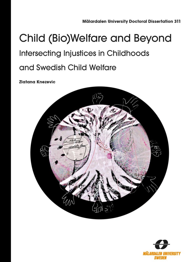 The dissertation Child (Bio)Welfare and Beyond: Intersecting Injustices in Chilldhoods and Swedish Child Welfare